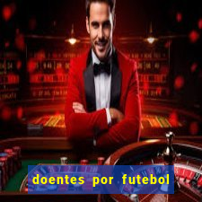 doentes por futebol guia de jogos